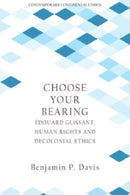 Choose Your Bearing : Edouard Glissant, Human Rights, and Decolonial Ethics-9781399522441