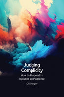 Judging Complicity : How to Respond to Injustice and Violence-9781399522502