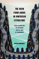 The View from Above in American Literature : Aerial Description, the Imaginary and the Form of Environment-9781399522922