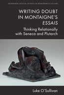 Writing Doubt in Montaigne's Essais : Thinking Relationally with Seneca and Plutarch-9781399522977