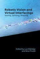 Robotic Vision and Virtual Interfacings : Seeing, Sensing, Shaping-9781399523431
