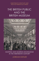 The British Public and the British Museum : Shaping and Sharing Knowledge in the Nineteenth Century-9781399523752