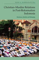 Christian-Muslim Relations in Post-Reformation Indonesia : Resistance, Identity and Belonging-9781399523950