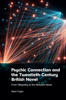 Psychic Connection and the Twentieth-Century British Novel : From Telepathy to the Network Novel-9781399524490