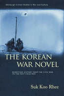 The Korean War Novel : Rewriting History from the Civil War to the Post-Cold War-9781399524520