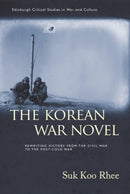 The Korean War Novel : Rewriting History from the Civil War to the Post-Cold War-9781399524537