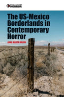 The US-Mexico Borderlands in Contemporary Horror : Crossing the Boundary-9781399524643
