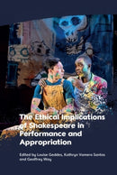 The Ethical Implications of Shakespeare in Performance and Appropriation-9781399524926