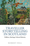 Traveller Storytelling in Scotland : Folklore, Ideology, Cultural Identity-9781399526357