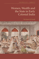 Women, Wealth and the State in Early Colonial India : The Begams of Awadh-9781399526470