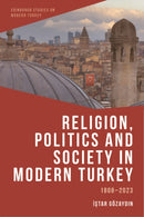 Religion, Politics and Society in Modern Turkey : 1808-2023-9781399526678