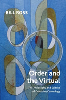 Order and the Virtual : The Philosophy and Science of Deleuzian Cosmology-9781399527361