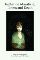 Katherine Mansfield, Illness and Death-9781399527422