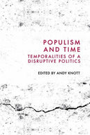 Populism and Time : Temporalities of a Disruptive Politics-9781399527729