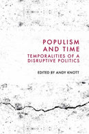Populism and Time : Temporalities of a Disruptive Politics-9781399527736
