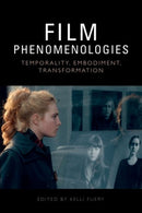 Film Phenomenologies : Temporality, Embodiment, Transformation-9781399528122