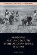 Armenians and Land Disputes in the Ottoman Empire, 1850-1914-9781399528603