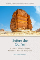 Before the Qur'an : Material Sources at the Advent of Muslim Scripture-9781399528641