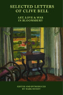 Selected Letters of Clive Bell : Art, Love and War in Bloomsbury-9781399529839