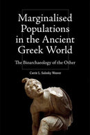 Marginalised Populations in the Ancient Greek World : The Bioarchaeology of the Other-9781399529846