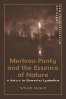 Merleau-Ponty and the Essence of Nature : A Return to Elemental Symbolism-9781399529907