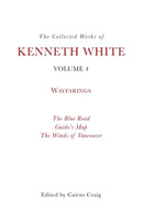 The Collected Works of Kenneth White, Volume 4