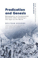 Predication and Genesis : Metaphysics as Fundamental Heuristic after Schelling's The Ages of the World-9781399531504