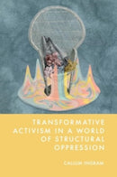 Transformative Activism in a World of Structural Oppression-9781399531573