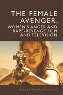 The Female Avenger, Women's Anger and Rape-Revenge Film and Television-9781399532105