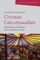 Chinese Calcuttawallah : Articulating a Diaspora Ethnic Identity in India-9781399532495