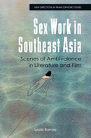 Sex Work in Southeast Asia : Scenes of Ambivalence in Literature and Film-9781399532884