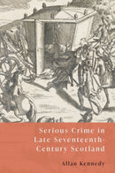 Serious Crime in Late Seventeenth-Century Scotland-9781399533164