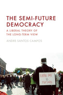 The Semi-Future Democracy : A Liberal Theory of the Long-Term View-9781399534291