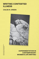 Writing Contested Illness : Experimentation in Contemporary Women's Life Writing-9781399534406