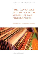 Jamaican Creole in Global Reggae and Dancehall Performances : Language Use, Perceptions, Attitudes-9781399535212