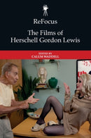 ReFocus: The Films of Herschell Gordon Lewis-9781399536011