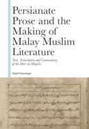 Persianate Prose and the Making of Malay Muslim Literature : Text, Translation and Commentary of the Durr al-Majalis-9781399537575