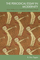 The Periodical Essay in Modernity : Oscar Wilde, G. K. Chesterton and Virginia Woolf-9781399538299