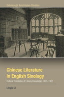 Chinese Literature in English Sinology : Cultural Translation of Literary Knowledge, 1807-1901-9781399538909
