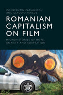 Romanian Capitalism on Film : Microhistories of Hope, Anxiety and Adaptation-9781399540162