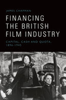 Financing the British Film Industry : Capital, Cash and Quota, 1896-1945-9781399540209
