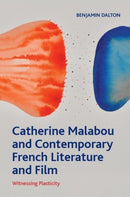 Catherine Malabou and Contemporary French Literature and Film : Witnessing Plasticity-9781399540551