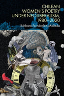 Chilean Women's Poetry under Neoliberalism, 1980-2020-9781399541497