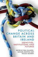 Political Change across Britain and Ireland : Identities, Institutions and Futures-9781399541534