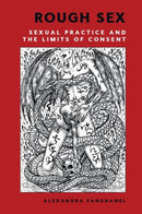 Rough Sex : Sexual Practice and the Limits of Consent-9781399541572
