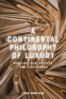 A Continental Philosophy of Luxury : Perfume, Superyachts and Videogames-9781399541657