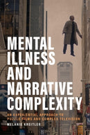 Mental Illness and Narrative Complexity : An Experiential Approach to Puzzle Films and Complex Television-9781399542012