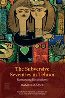 The Subversive Seventies in Tehran : Romancing Revolutions-9781399542852