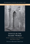 Stucco in the Islamic World : Studies of Architectural Ornament from Spain to India-9781399543538