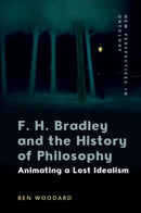 F. H. Bradley and the History of Philosophy : Animating a Lost Idealism-9781399544481